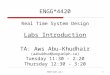ENGG*4420 Lab 1 1 ENGG*4420 Real Time System Design Labs Introduction TA: Aws Abu-Khudhair (aabukhud@uoguelph.ca) Tuesday 11:30 - 2:20 Thursday 12:30 -