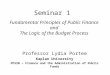 Seminar 1 Fundamental Principles of Public Finance and The Logic of the Budget Process Professor Lydia Portee Kaplan University PP520 – Finance and the