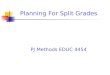 Planning For Split Grades PJ Methods EDUC 4454. Planning For Split Grades