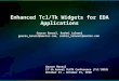Enhanced Tcl/Tk Widgets for EDA Applications Gaurav Bansal, Roshni Lalwani gaurav_bansal@mentor.com, roshni_lalwani@mentor.com Gaurav Bansal 17'th Annual