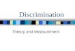 Discrimination Theory and Measurement. Original Theories Marxist: Discrimination a Smoke Screen –Capitalists want to divide proletariat –Do so by Race,