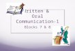 Written & Oral Communication-1 Blocks 7 & 8. Meet Your Teachers: Mrs. Liz Kirby B.S., English/Art Illinois State University M.S., Curriculum/Instruction