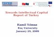 Towards Intellectual Capital Report of Turkey Kamil Yılmaz Koç University January 29, 2009