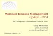 1 Medicaid Disease Management Update - 2004 DM Colloquium – Philadelphia; June 28, 2004 Gary Montrose 303-755-9001 g.montrose@att.net © 2004 Ashby * Montrose
