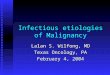 Infectious etiologies of Malignancy Lalan S. Wilfong, MD Texas Oncology, PA February 4, 2004