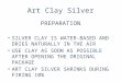 Art Clay Silver PREPARATION SILVER CLAY IS WATER-BASED AND DRIES NATURALLY IN THE AIR USE CLAY AS SOON AS POSSIBLE AFTER OPENING THE ORIGINAL PACKAGE ART