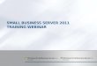 SMALL BUSINESS SERVER 2011 TRAINING WEBINAR. Agenda 1. Market2. Product Overview3. Customer Value Proposition4. SKU Descriptions and Licensing