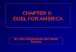 CHAPTER 6: DUEL FOR AMERICA By Pam Kumparatana and Nikola Koscica