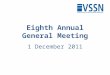Eighth Annual General Meeting 1 December 2011. Agenda 1.Welcome and apologies 2.Minutes of last AGM & matters arising 3.Chair’s remarks 4.Receipt of Annual