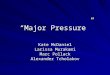 “Major Pressure” Kate McDaniel Larissa Murakami Marc Pollack Alexander Tcholakov