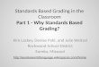 Standards Based Grading in the Classroom Part 1 - Why Standards Based Grading? Kim Lackey, Denise Pahl, and Julie Weitzel Rockwood School District Eureka,