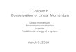 Chapter 8 Conservation of Linear Momentum Linear momentum; Momentum conservation Impulse Total kinetic energy of a system March 9, 2010