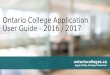Ontario College Application User Guide - 2016 / 2017 ontariocolleges.ca Apply Today. Change Tomorrow