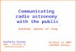 Communicating radio astronomy with the public October 11 2007 CAP2007 Athens Stefania Varano INAF – Istituto di Radioastronomia Another “point of view”