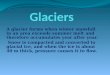 A glacier forms when winter snowfall in an area exceeds summer melt and therefore accumulates year after year. Snow is compacted and converted to glacial