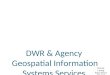 DWR & Agency Geospatial Information Systems Services “Proposed DWR AGOL and Portal for ArcGIS Model” Danny Luong Nick Perez 8/12/14