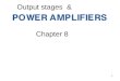 1 Chapter 8 Output stages &. 2 Output Stages of power amplifiers Output stage is designed to provide low output resistance and relatively high current