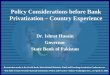 Policy Considerations before Bank Privatization – Country Experience Dr. Ishrat Husain Governor State Bank of Pakistan Presentation made at the World Bank,