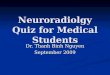Neuroradiolgy Quiz for Medical Students Dr. Thanh Binh Nguyen September 2009