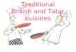 Traditional British and Tatar cuisines. Fish & Chips Sometimes gravy sause is poured on a plate of beef, roast potatoes and vegetables