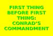FIRST THING BEFORE FIRST THING: CONRAD’S COMMANDMENT