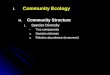 I. I.Community Ecology H. H.Community Structure 1. 1.Species Diversity Two components a. a.Species richness b. b.Relative abundance (evenness)