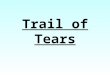 Trail of Tears. Trail of Tears Migration Routes Long time we travel on way to new land. People feel bad when they leave old nation. Women cry and make
