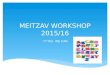 MEITZAV WORKSHOP 2015/16 YES WE CAN!!!!.  About the Meitzav 2015/16 ( תשע " ו )  Roles of principals  LD Accommodations  School climate - meaningful