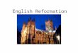 English Reformation. - series of events in 16th-century in England - associated with the process of the European Protestant reformation - religious and