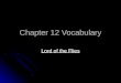 Chapter 12 Vocabulary Lord of the Flies. cynically “Nobody would miss me anyway,” the boy cynically said. Bitterly distrustful, negative, pessimistic