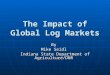The Impact of Global Log Markets By Mike Seidl Indiana State Department of Agriculture/DNR