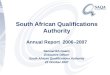 South African Qualifications Authority Annual Report 2006–2007 Samuel BA Isaacs Executive Officer South African Qualifications Authority 23 October 2007