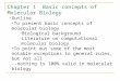 Chapter 1 Basic concepts of Molecular Biology Outline  To present basic concepts of molecular biology Biological background Literature on computational