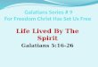 Life Lived By The Spirit Galatians 5:16-26. Review For Freedom Christ Has Set Us Free I. Freedom Through Revelation (chps 1-2) God has revealed the