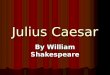 Julius Caesar By William Shakespeare. Background ancient Rome 44 B.C. ancient Rome 44 B.C. Based on real historical events Based on real historical events