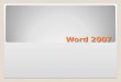 Word 2007. The Ribbon is one of the major changes for Word 2007. The Ribbon is composed of Tabs, Groups, and Commands. TabsCommands Groups