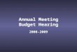 Annual Meeting Budget Hearing 2008-2009. Budget Process Overview Revenue Limit Calculation and Estimation of Other Revenues December Revenue Limit Calculation