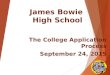 James Bowie High School The College Application Process September 24, 2015