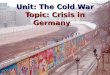 Unit: The Cold War Topic: Crisis in Germany. 1. Puzzle Pieces