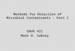Methods for Detection of Microbial Contaminants – Part I ENVR 421 Mark D. Sobsey