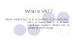What is VAT? Value added tax: It is a modern & progressive form of sales tax. It is a multi point tax system where tax is levied at each stage