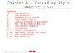 2004 Prentice Hall, Inc. All rights reserved. Chapter 6 - Cascading Style Sheets™ (CSS) Outline 6.1 Introduction 6.2 Inline Styles 6.3 Embedded Style