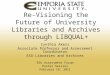 Re-Visioning the Future of University Libraries and Archives through LIBQUAL+ Cynthia Akers Associate Professor and Assessment Coordinator ESU Libraries
