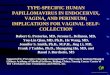 TYPE-SPECIFIC HUMAN PAPILLOMAVIRUS IN ENDOCERVIX, VAGINA, AND PERINEUM; IMPLICATIONS FOR VAGINAL SELF- COLLECTION Robert G. Pretorius, MD, Jerome L. Belinson,