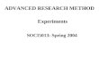 ADVANCED RESEARCH METHOD Experiments SOCI5013: Spring 2004