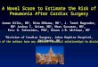 A Novel Score to Estimate the Risk of Pneumonia After Cardiac Surgery Arman Kilic, MD 1, Rika Ohkuma, MD 1, J. Trent Magruder, MD 1, Joshua C. Grimm, MD