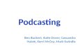 Podcasting Ben Buckert, Katie Dover, Cassandra Hulett, Kerri McCoy, Mark Swindle