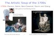 The Artistic Soup of the 1700s 1700s--Rococo, Salon, Neo-Classical, Sturm und Drang 100 years of conflicting styles From the frills of the Rococo --- to