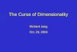 The Curse of Dimensionality Richard Jang Oct. 29, 2003