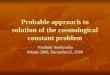 Probable approach to solution of the cosmological constant problem Vladimir Burdyuzha Miami-2009, December15, 2009